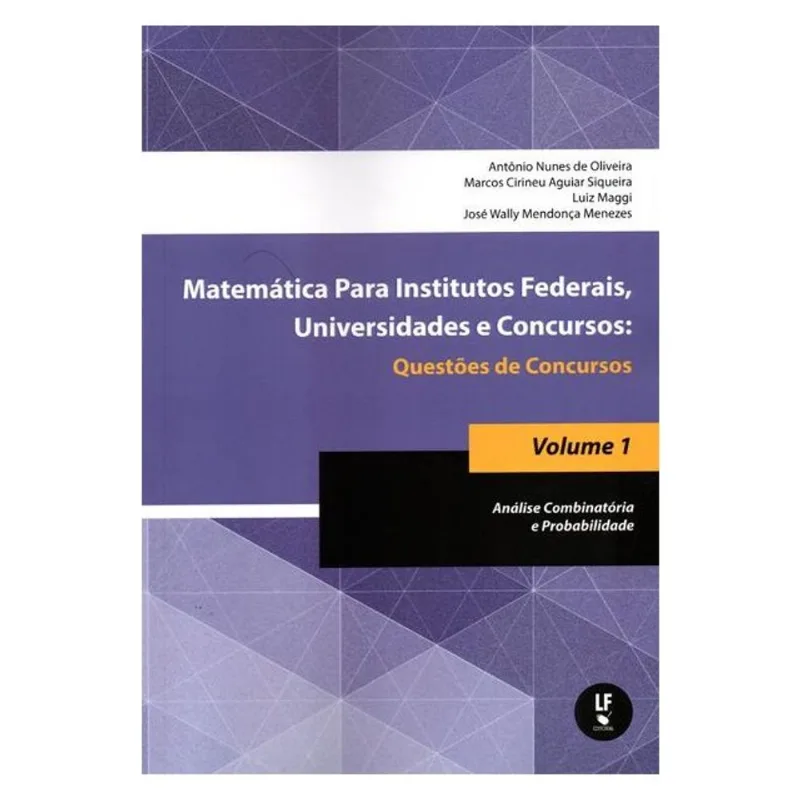 MATEMÁTICA PARA INSTITUTOS FEDERAIS, UNIVERSIDADES E CONCURSOS - VOLUME 01