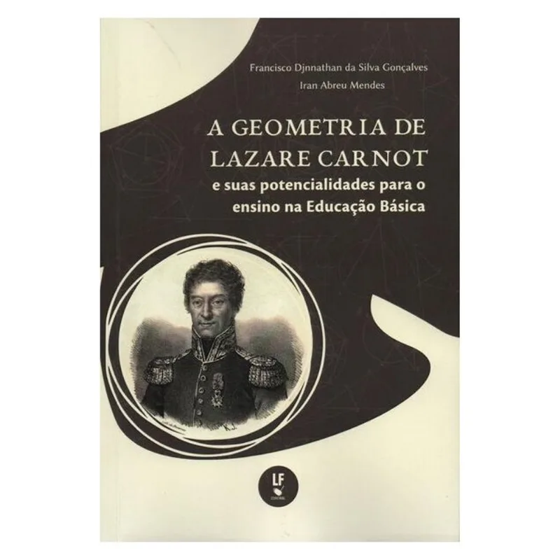 A GEOMETRIA DE LAZARE CARNOT E SUAS POTENCIALIDADES PARA O ENSINO NA EDUCAÇÃO BÁSICA