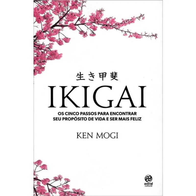 IKIGAI - OS CINCO PASSOS PARA ENCONTRAR SEU PROPÓSITO DE VIDA E SER MAIS FELIZ