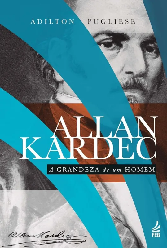 Allan Kardec: A Grandeza De Um Homem - LC