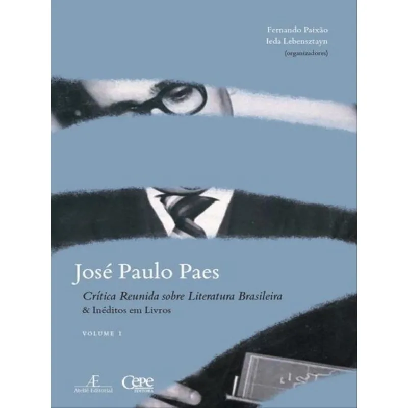 JOSÉ PAULO PAES - CRÍTICA REUNIDA SOBRE LITERATURA BRASILEIRA & INÉDITOS EM LIVROS - VOLUME I