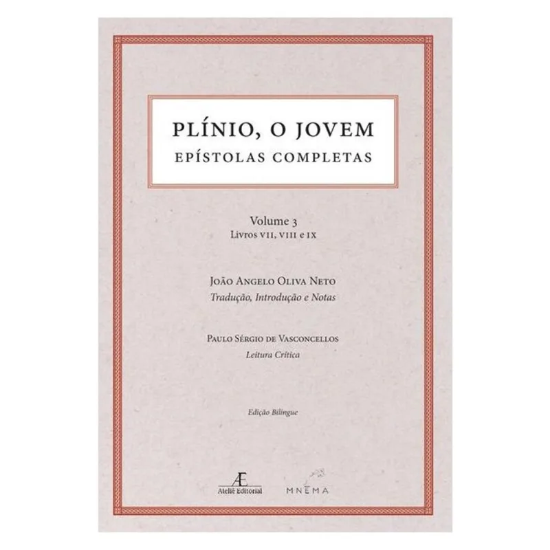 PLÍNIO, O JOVEM - EPÍSTOLAS COMPLETAS - VOLUME 3 - LIVROS VII, VIII E IX