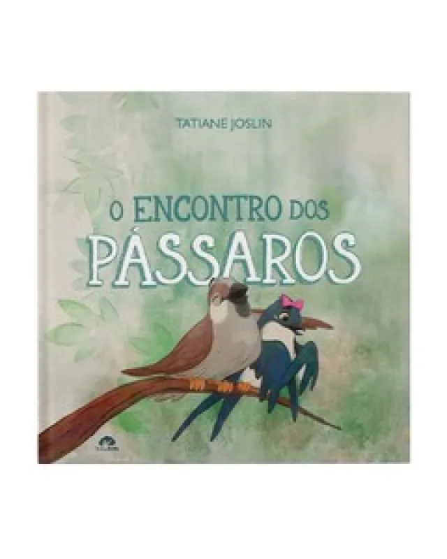 O encontro dos pássaros - Editora Vida - Livros