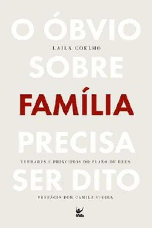 O óbvio sobre família precisa ser dito - Editora Vida