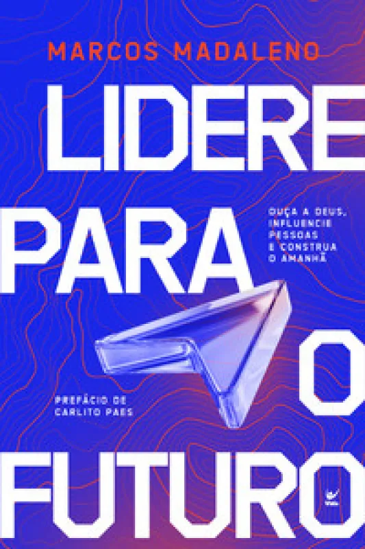 Lidere para o futuro - Editora Vida