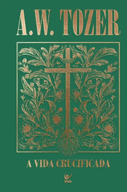 Coleção Tozer - A Vida Crucificada - Editora Vida - Livros