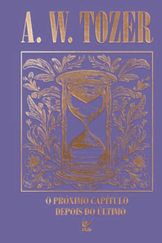 Coleção Tozer - O próximo capítulo depois do último - Editora Vida