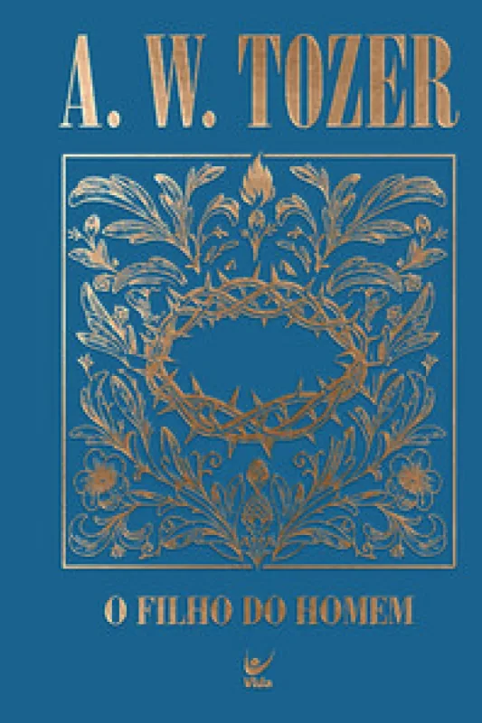 Coleção Tozer - O Filho do Homem - Editora Vida