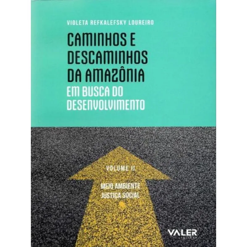 CAMINHOS E DESCAMINHOS DA AMAZÔNIA: EM BUSCA DO DESENVOLVIMENTO - MEIO AMBIENTE E JUSTIÇA SOCIAL - V