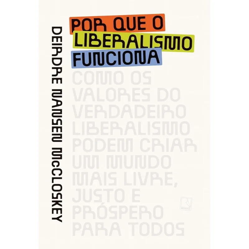 Por Que O Liberalismo Funciona