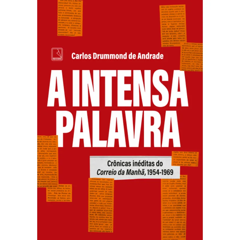 A Intensa Palavra: Crônicas Inéditas do Correio da Manhã, 1954-1969