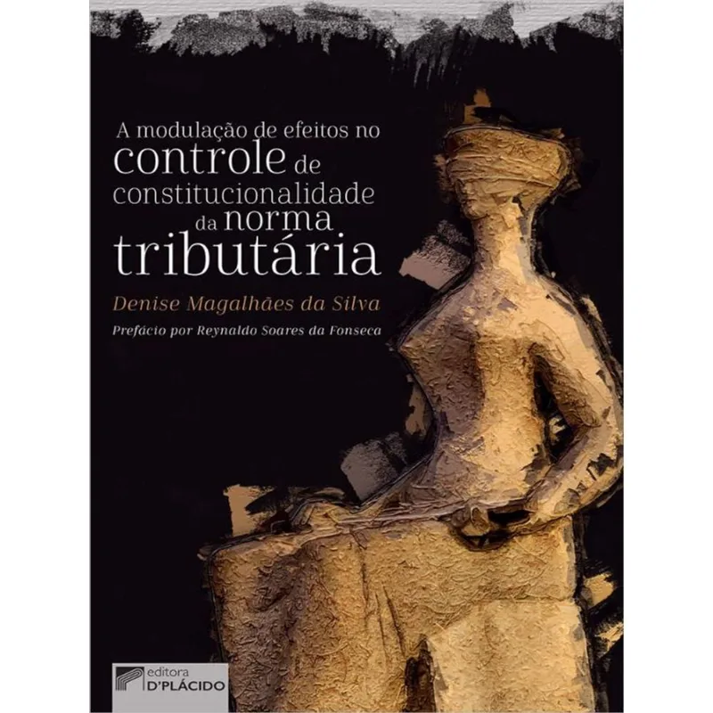 A MODULAÇÃO DE EFEITOS NO CONTROLE DE CONSTITUCIONALIDADE DA NORMA TRIBUTÁRIA