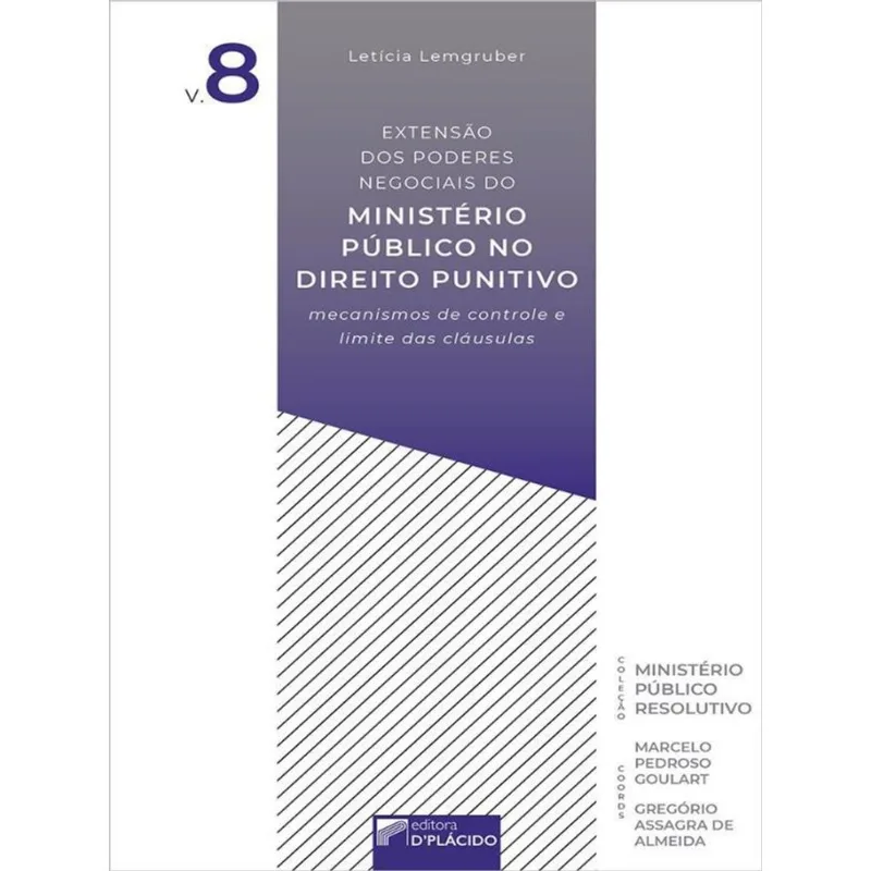 EXTENSÃO DOS PODERES NEGOCIAIS DO MINISTÉRIO PÚBLICO NO DIREITO PUNITIVO - VOL. 8