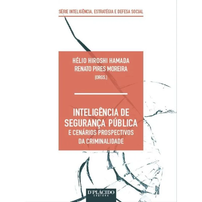 INTELIGÊNCIA DE SEGURANÇA PÚBLICA E CENÁRIOS PROSPECTIVOS DA CRIMINALIDADE