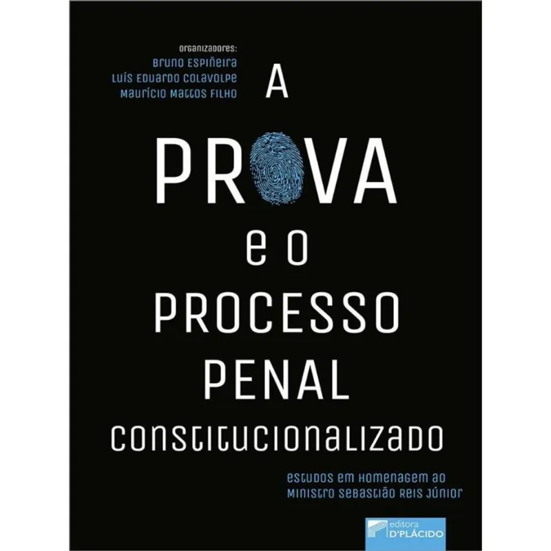 A PROVA E O PROCESSO PENAL CONSTITUCIONALIZADO