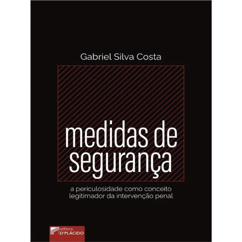 MEDIDAS DE SEGURANÇA: A PERICULOSIDADE COMO CONCEITO LEGITIMADOR DA INTERVENÇÃO PENAL