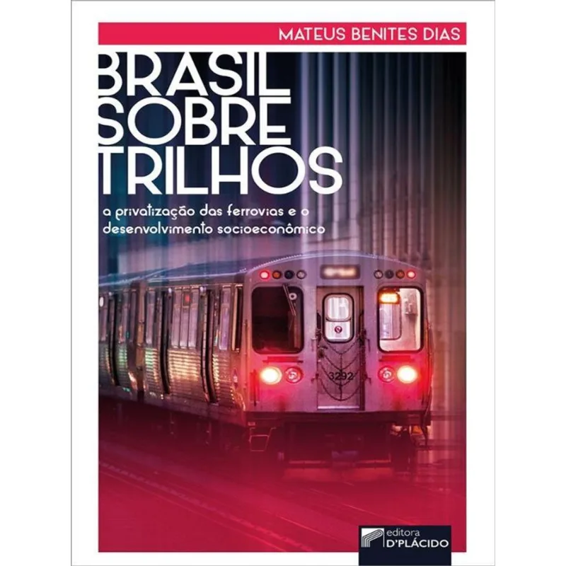 BRASIL SOBRE TRILHOS: A PRIVATIZAÇÃO DAS FERROVIAS E O DESENVOLVIMENTO SOCIOECONÔMICO