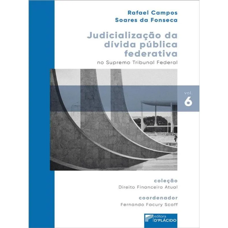 JUDICIALIZAÇÃO DA DÍVIDA PÚBLICA FEDERATIVA NO SUPREMO TRIBUNAL FEDERAL - VOL. 6