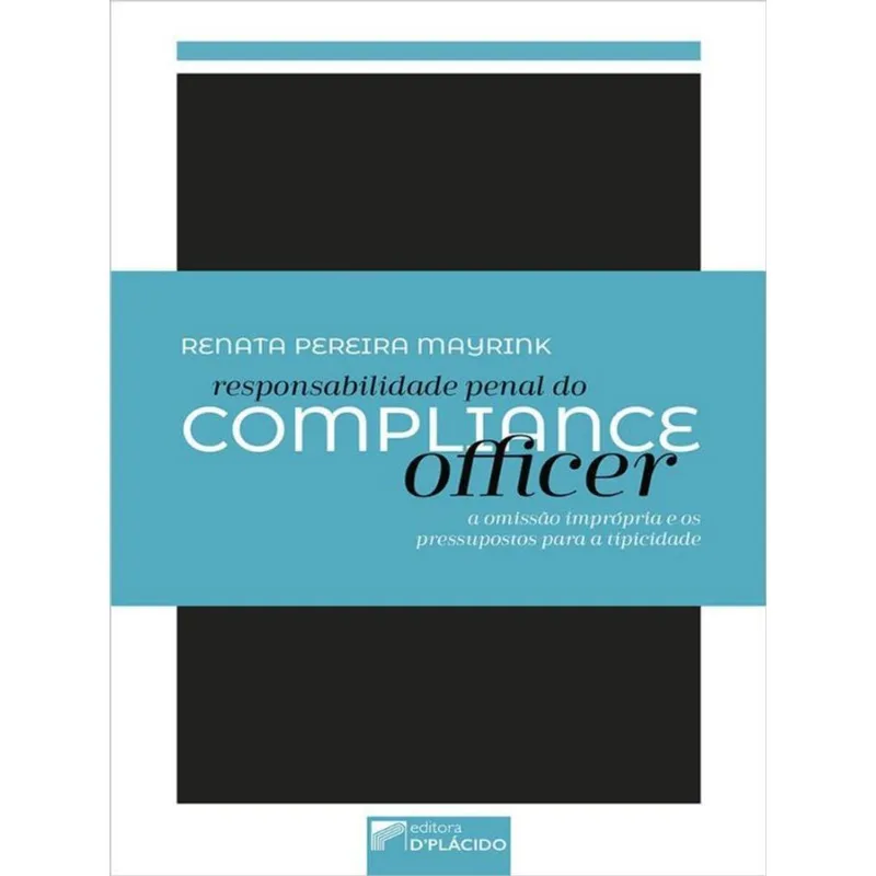 RESPONSABILIDADE PENAL DO COMPLIANCE OFFICER: A OMISSÃO IMPRÓPRIA E OS PRESSUPOSTOS PARA A TIPICIDAD