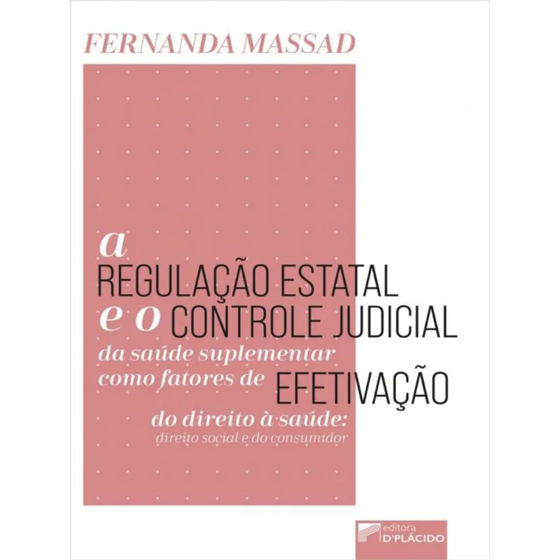 A REGULAÇÃO ESTATAL E O CONTROLE JUDICIAL DA SAÚDE SUPLEMENTAR COMO FATORES DE EFETIVAÇÃO DO DIREITO