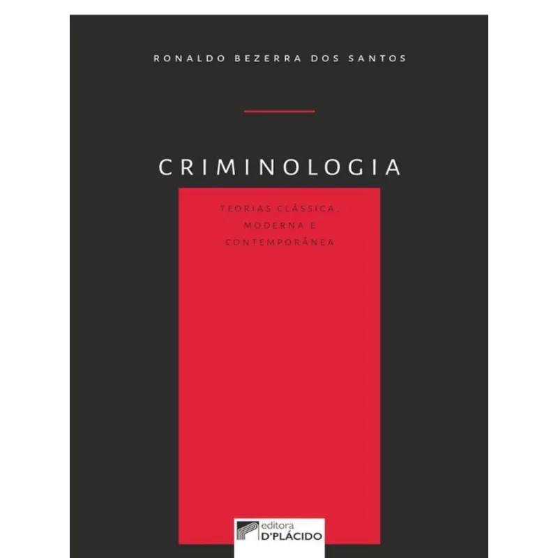 CRIMINOLOGIA: TEORIAS CLÁSSICA, MODERNA E CONTEMPORÂNEA