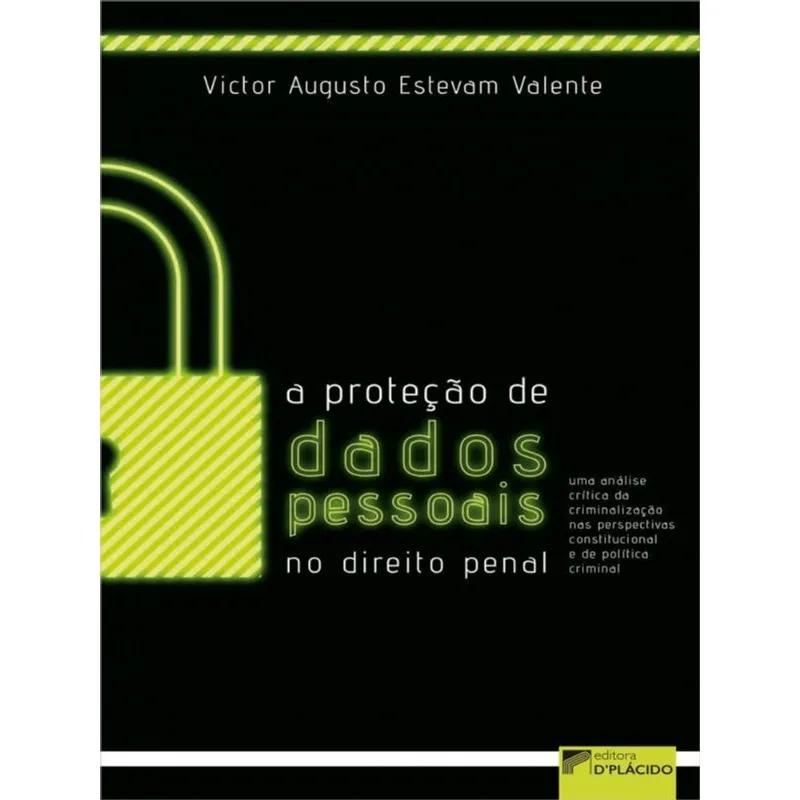 A PROTEÇÃO DE DADOS PESSOAIS NO DIREITO PENAL - VOL. 1