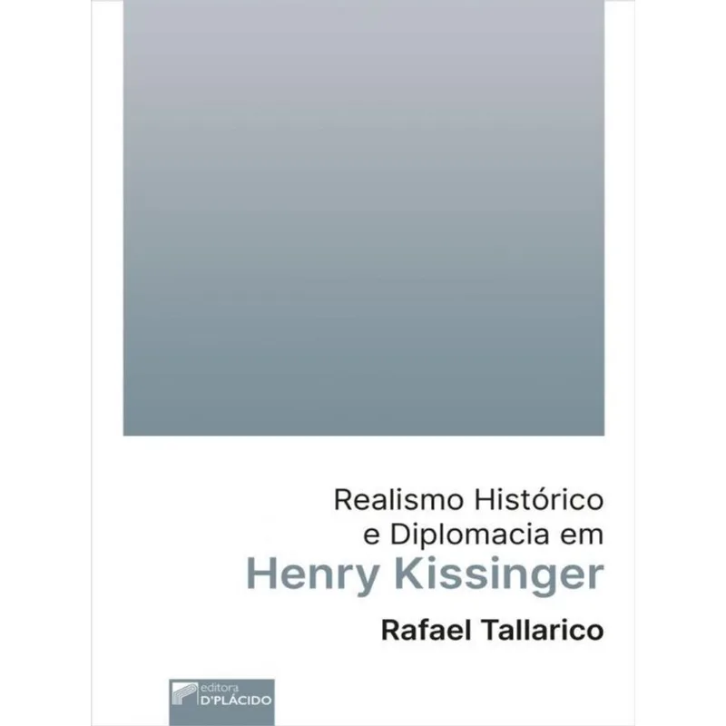 REALISMO HISTÓRICO E DIPLOMACIA EM HENRY KISSINGER