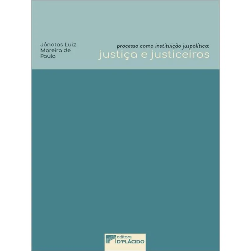PROCESSO COMO INSTITUIÇÃO JUSPOLÍTICA: JUSTIÇA E JUSTICEIROS