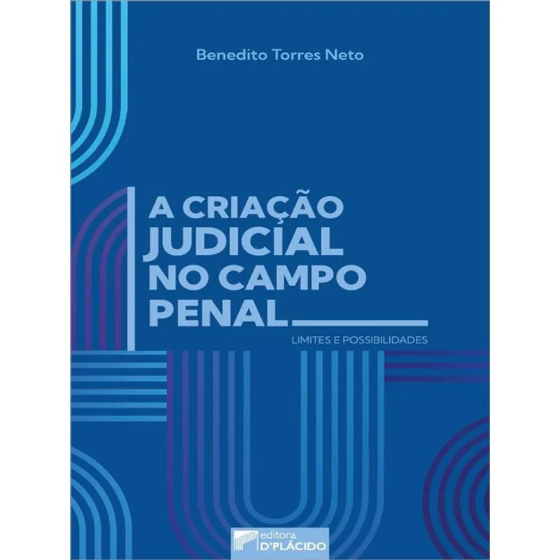 A CRIAÇÃO JUDICIAL NO CAMPO PENAL - LIMITES E POSSIBILIDADES