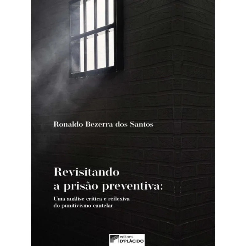 REVISITANDO A PRISÃO PREVENTIVA