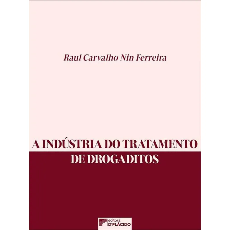 A INDÚSTRIA DO TRATAMENTO DE DROGADITOS - VOL. 1