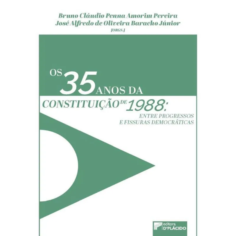 OS 35 ANOS DA CONSTITUIÇÃO DE 1988: ENTRE PROGRESSOS E FISSURAS DEMOCRÁTICAS - VOL. 1