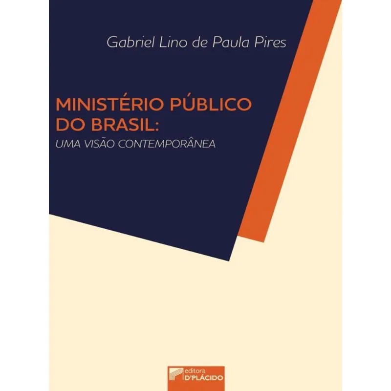 MINISTÉRIO PÚBLICO DO BRASIL: UMA VISÃO CONTEMPORÂNEA - VOL. 1