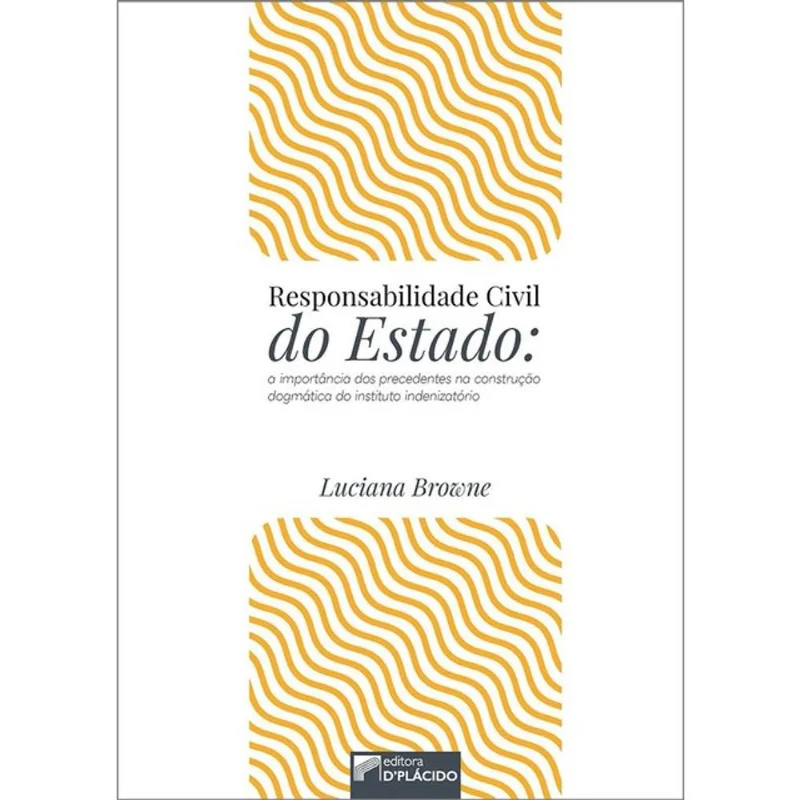 RESPONSABILIDADE CIVIL DO ESTADO: A IMPORTÂNCIA DOS PRECEDENTES NA CONSTRUÇÃO DOGMÁTICA DO INSTITUTO