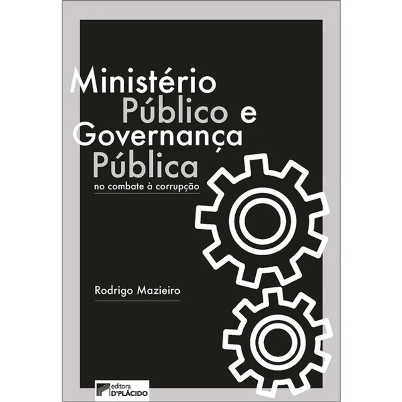 MINISTÉRIO PÚBLICO E GOVERNANÇA PÚBLICA NO COMBATE À CORRUPÇÃO - VOL. 1