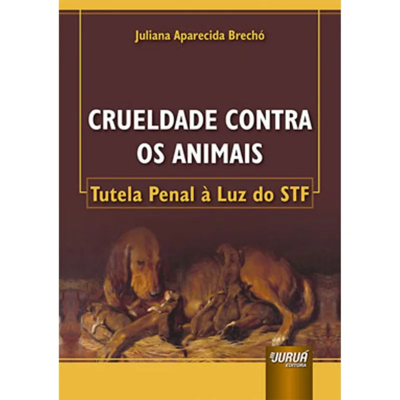 CRUELDADE CONTRA OS ANIMAIS - TUTELA PENAL À LUZ DO STF
