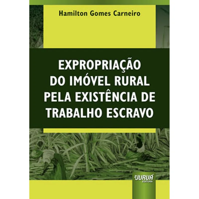 EXPROPRIAÇÃO DO IMÓVEL RURAL PELA EXISTÊNCIA DE TRABALHO ESCRAVO