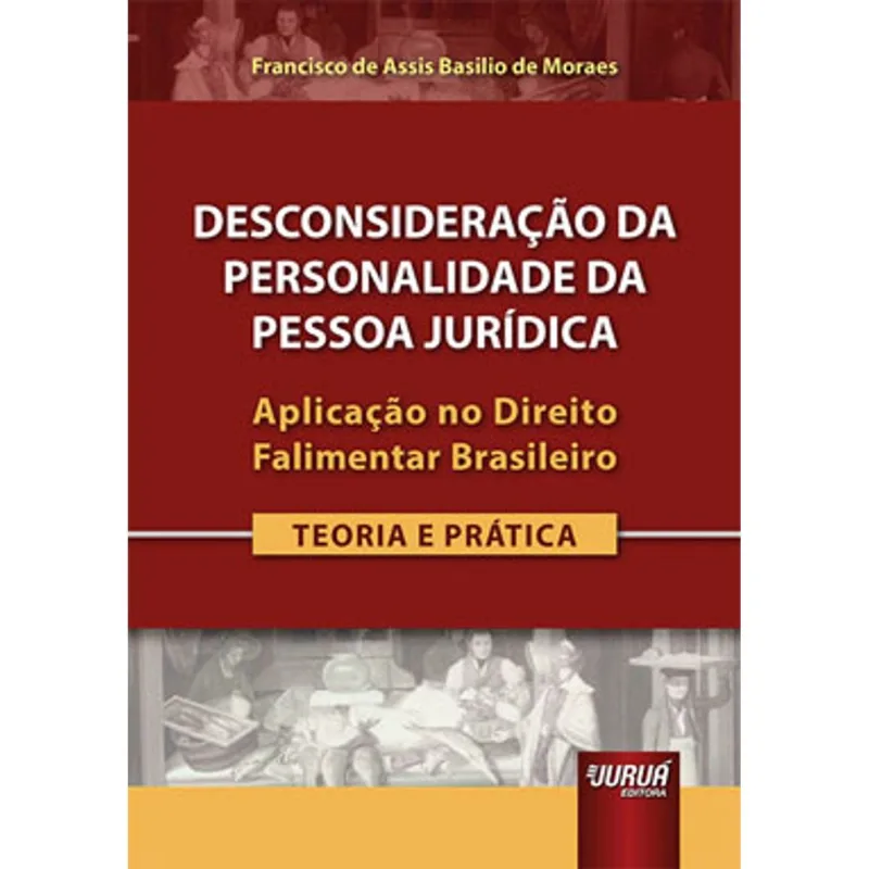 DESCONSIDERAÇÃO DA PERSONALIDADE DA PESSOA JURÍDICA - TEORIA E PRÁTICA