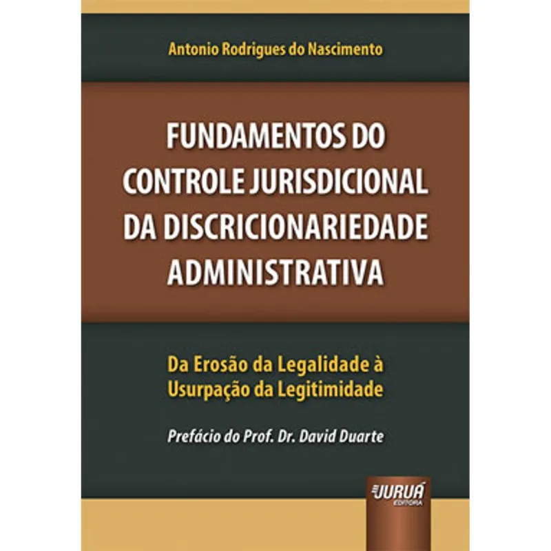 FUNDAMENTOS DO CONTROLE JURISDICIONAL DA DISCRICIONARIEDADE ADMINISTRATIVA