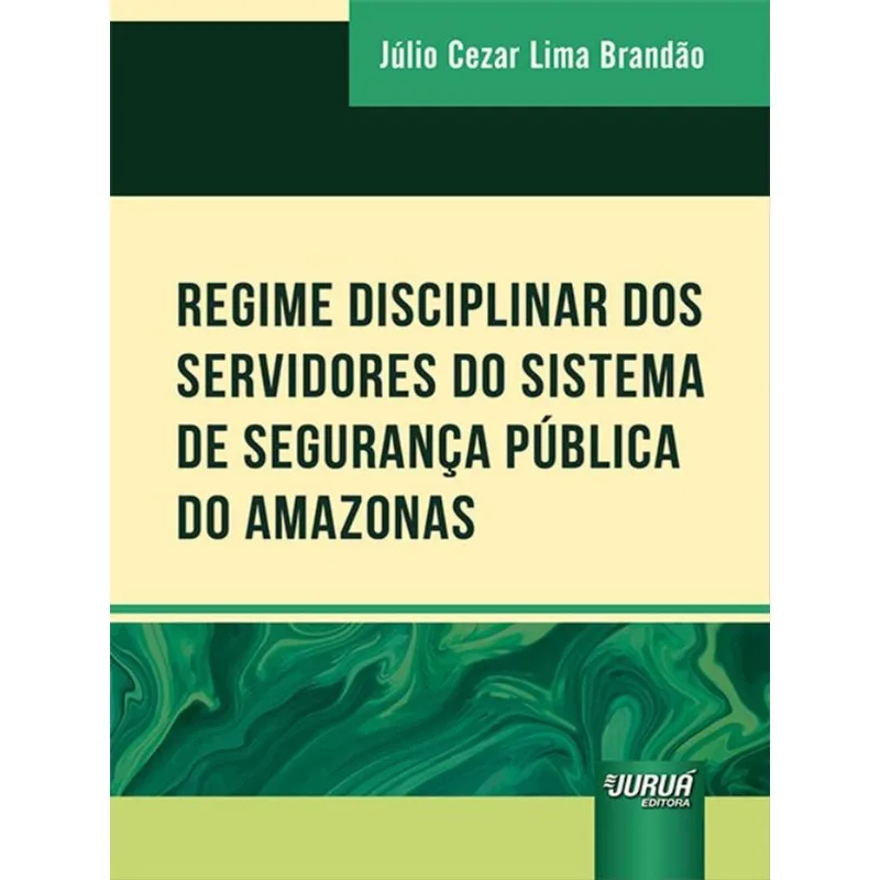 REGIME DISCIPLINAR DOS SERVIDORES DO SISTEMA DE SEGURANÇA PÚBLICA DO AMAZONAS - 2022