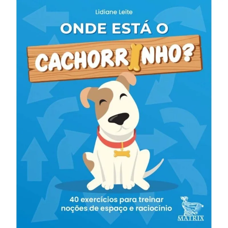 Onde Está O Cachorrinho? - 40 Exercícios Para Treinar Noções De Espaço E Raciocínio
