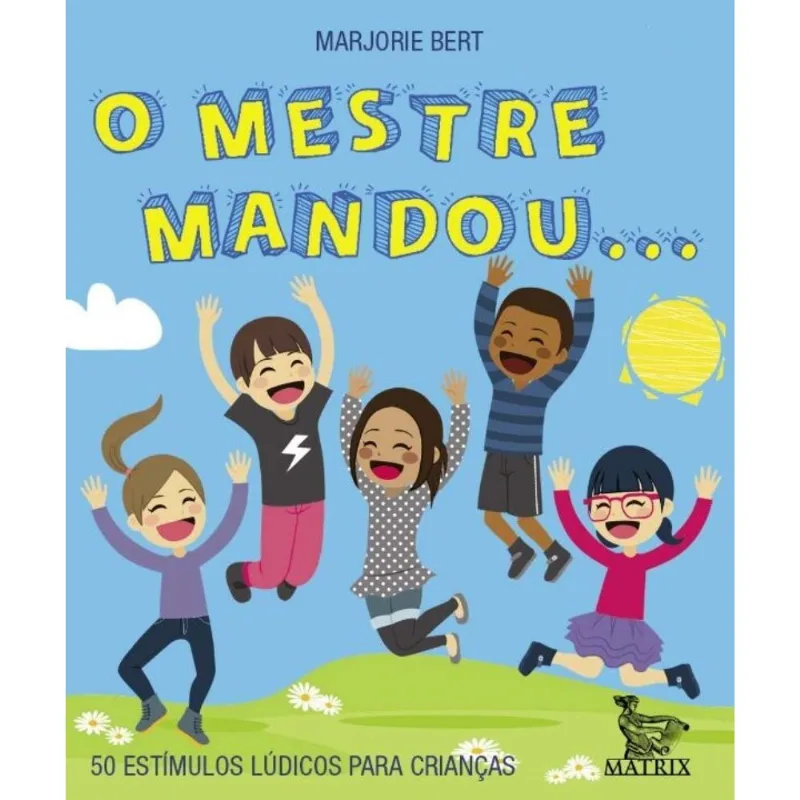 O Mestre Mandou... - 50 Estímulos Lúdicos Para Crianças