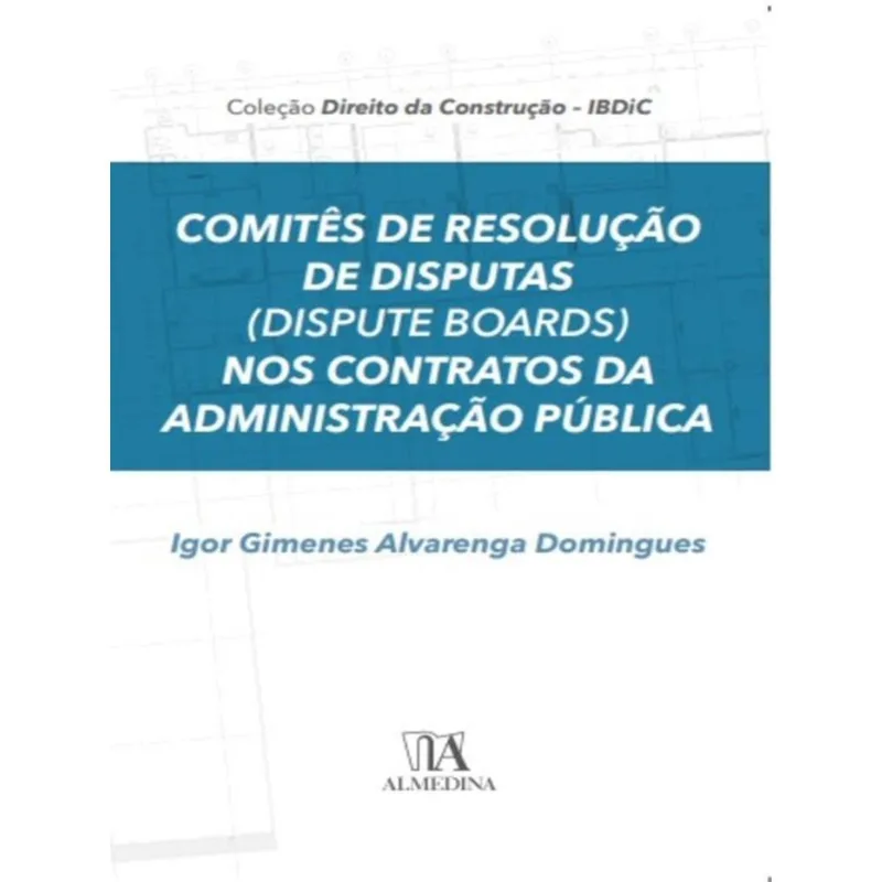 COMITÊS DE RESOLUÇÃO DE DISPUTAS (DISPUTE BOARDS) NOS CONTRATOS DA ADMINISTRAÇÃO PÚBLICA