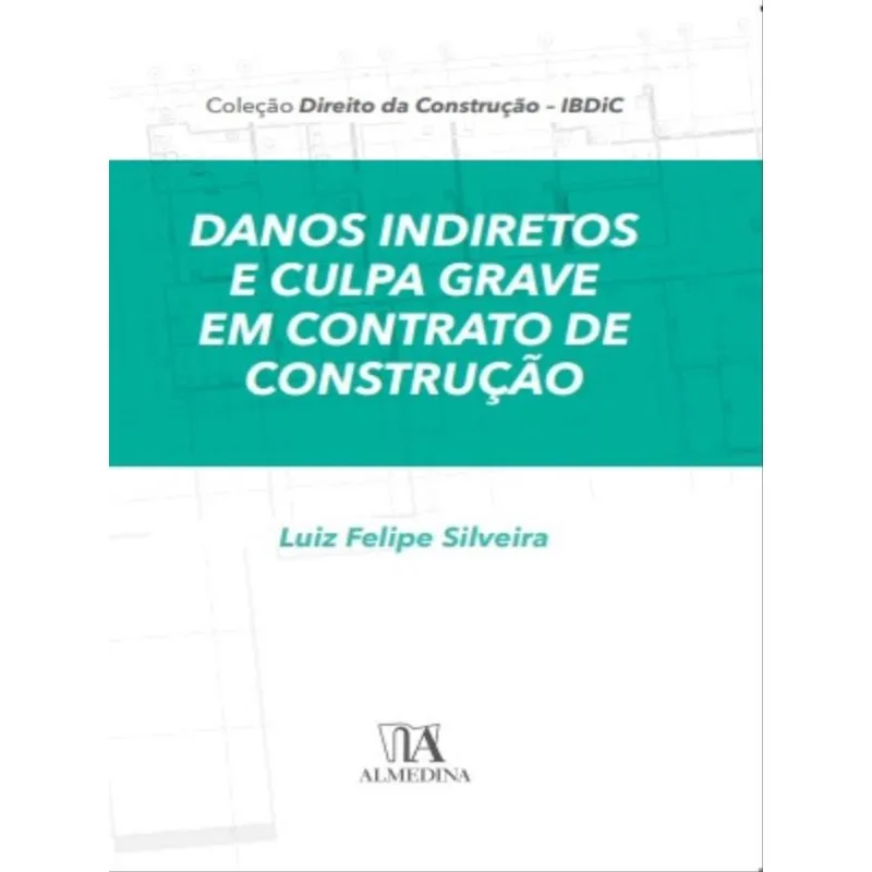 DANOS INDIRETOS E CULPA GRAVE EM CONTRATOS DE CONSTRUÇÃO