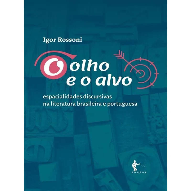 O OLHO E O ALVO - ESPACIALIDADES DISCURSIVAS NA LITERATURA BRASILEIRA E PORTUGUESA