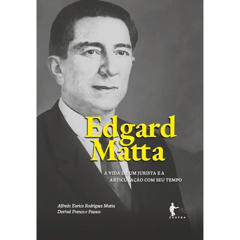 EDGARD MATTA - A VIDA DE UM JURISTA E A ARTICULAÇÃO COM SEU TEMPO - 2024