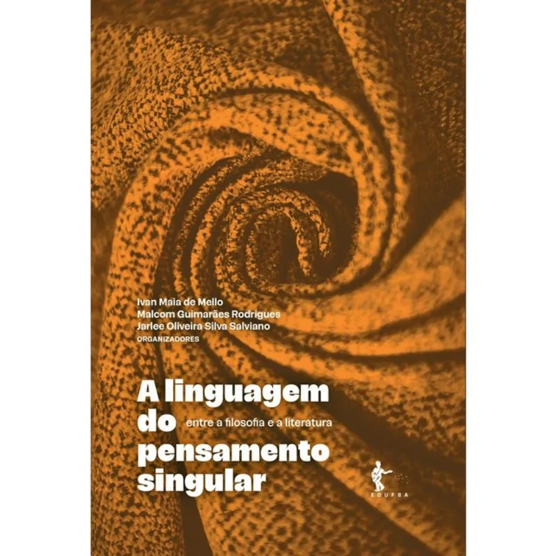 A LINGUAGEM DO PENSAMENTO SINGULAR - ENTRE A FILOSOFIA E A LITERATURA