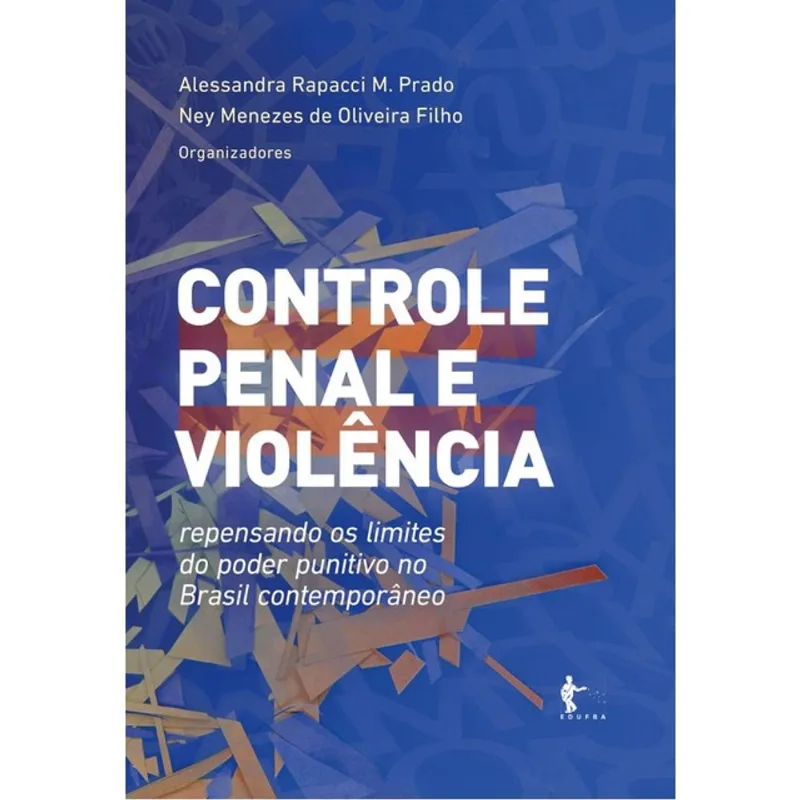 CONTROLE PENAL E VIOLÊNCIA - REPENSANDO OS LIMITES DO PODER PUNITIVO NO BRASIL CONTEMPORÂNEO - 2025