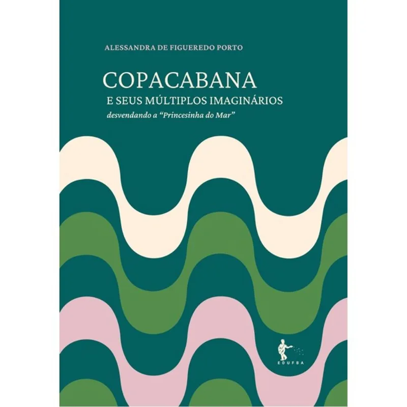 COPACABANA E SEUS MÚLTIPLOS IMAGINÁRIOS - DESVENDANDO A "PRINCESINHA DO MAR"