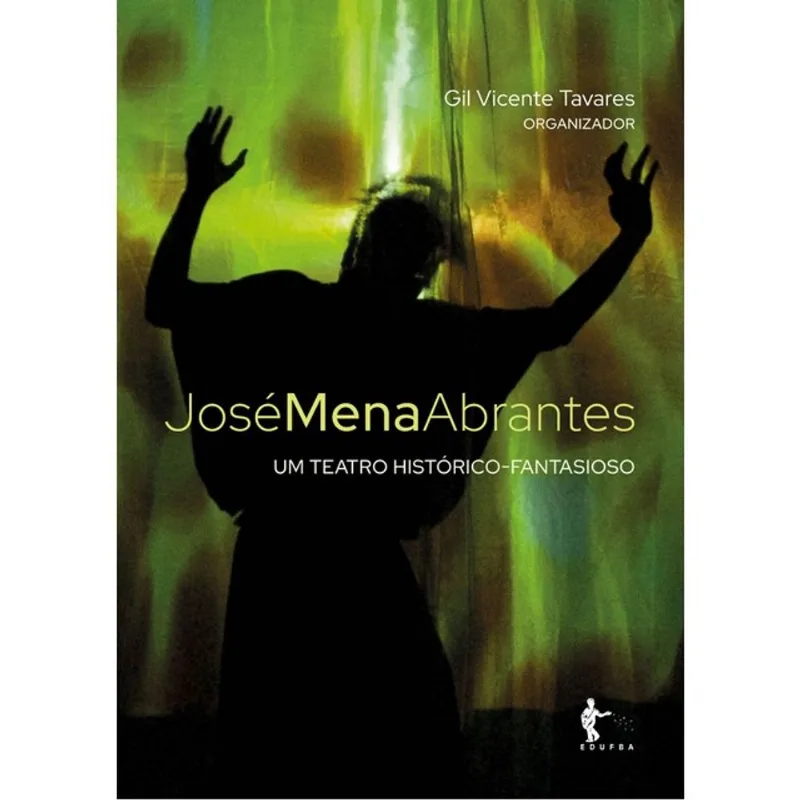 JOSÉ MENA ABRANTES - UM TEATRO HISTÓRICO-FANTASIOSO
